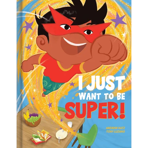 I Just Want to Be Super! - A Funny Picture Book about Emotions, Imagination & Self-Control Kids Books Ages 4-6 Read-Aloud