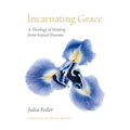 Incarnating Grace: A Theology of Healing from Sexual Trauma