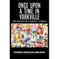 Once Upon a Time in Yorkville: From New York City to Hollywood - a Memoir