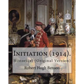 Initiation (1914). By: Robert Hugh Benson: Historical (Original Version)