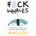 Fuck Whales: Also Families, Poetry, Folksy Wisdom and You: Pretty Essays from a Brilliant Mind