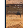 The New Testament: Or, The Book of the Holy Gospel of our Lord and our God, Jesus the Messiah a Literal Translation From the Syriac Peschito Version