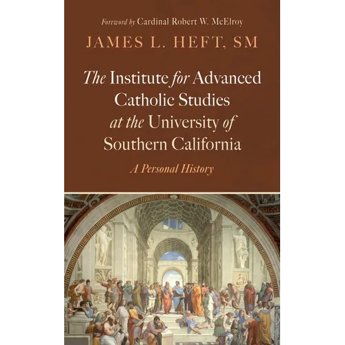 The Institute for Advanced Catholic Studies at the University of Southern California: A Personal History