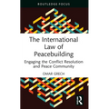 The International Law of Peacebuilding: Engaging the Conflict Resolution and Peace Community