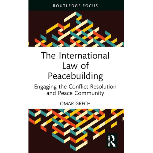The International Law of Peacebuilding: Engaging the Conflict Resolution and Peace Community
