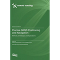 Precise GNSS Positioning and Navigation: Methods, Challenges, and Applications