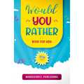 Would You Rather Book For Kids: The Book of Ridiculous Scenarios, Thought Provoking Challenges, and Exciting Situations The Whole Family Will Enjoy