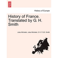 History of France. Translated by G. H. Smith
