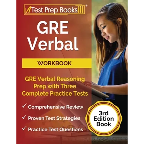 GRE Verbal Workbook: GRE Verbal Reasoning Prep with Three Complete Practice Tests [3rd Edition Book]