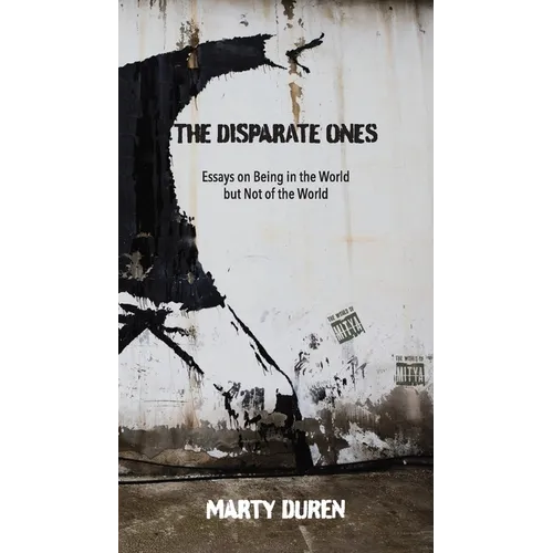 The Disparate Ones: Essays On Being in the World but Not of the World