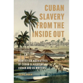 Cuban Slavery from the Inside Out: Nonfiction Narratives of Cuban Slavery by Cuban and Us Writers