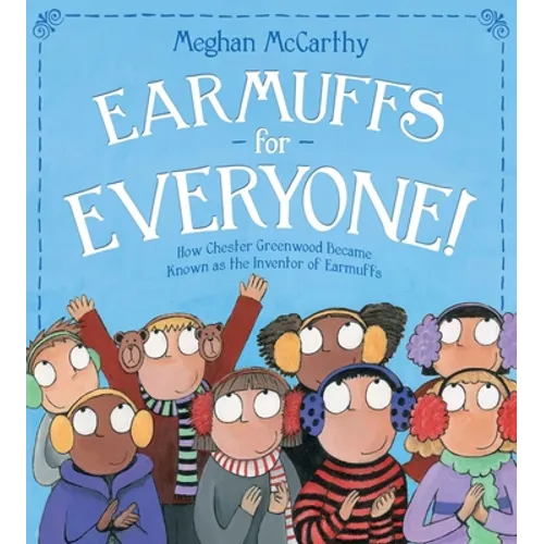 Earmuffs for Everyone!: How Chester Greenwood Became Known as the Inventor of Earmuffs