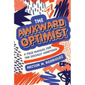 The Awkward Optimist's Guide to Human Connection