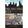 Philadelphia Beer: A Heady History of Brewing in the Cradle of Liberty