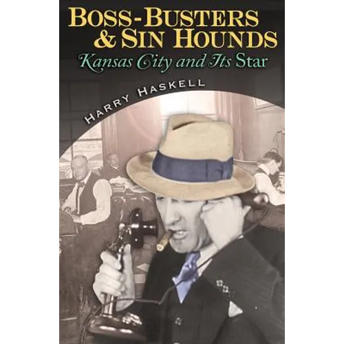 Boss-Busters and Sin Hounds: Kansas City and Its Star