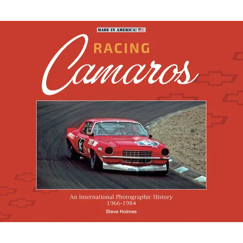 Racing Camaros: An International Photographic History 1966-1984