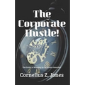 The Corporate Hustle: The Guide to Winning in Corporate America.