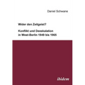 Wider den Zeitgeist? Konflikt und Deeskalation in West-Berlin 1949 bis 1965.