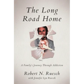 The Long Road Home: A Family's Journey Through Addiction