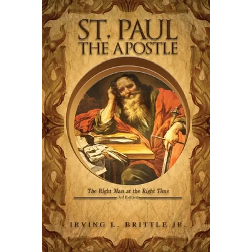 St. Paul the Apostle: The Right Man at the Right Time 3rd Edition