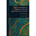Devil-Worship in France; or, The Question of Lucifer