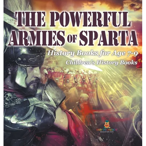 The Powerful Armies of Sparta - History Books for Age 7-9 Children's History Books