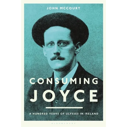 Consuming Joyce: 100 Years of Ulysses in Ireland