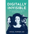 Digitally Invisible: How the Internet Is Creating the New Underclass