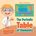 The Periodic Table of Elements - Alkali Metals, Alkaline Earth Metals and Transition Metals Children's Chemistry Book