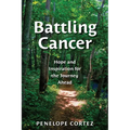 Battling Cancer: Hope and Inspiration for the Journey Ahead