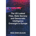 The US Leaked Files, State Secrecy and Democratic Intelligence Oversight in Europe