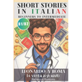 Leonardo a Roma - Le verità degli adulti (Short Stories in Italian for Upper Beginner to Intermediate Level): Graded Italian reader, B1 - B2 CEFR to I