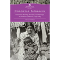 Colonial Intimacies: Interethnic Kinship, Sexuality, and Marriage in Southern California, 1769-1885 Volume 5