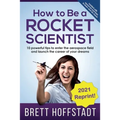 How To Be a Rocket Scientist: 10 Powerful Tips to Enter the Aerospace Field and Launch the Career of Your Dreams