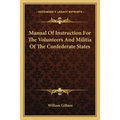 Manual Of Instruction For The Volunteers And Militia Of The Confederate States