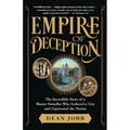 Empire of Deception: The Incredible Story of a Master Swindler Who Seduced a City and Captivated the Nation
