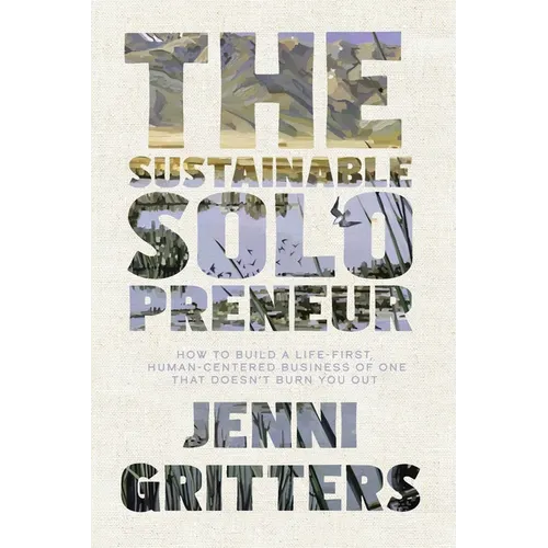 The Sustainable Solopreneur: How to build a life-first, human-centered business of one that doesn't burn you out