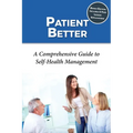 Patient Better: A Comprehensive Guide to Self-health Management