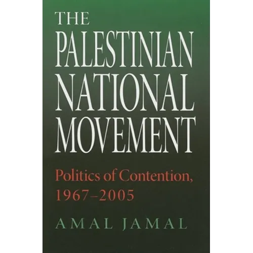 The Palestinian National Movement: Politics of Contention, 1967-2005