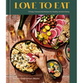 Love to Eat: 75 Easy, Craveworthy Recipes for Healthy, Intuitive Eating [A Cookbook]