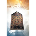 The History of Jesus: The Bible in a Nutshell