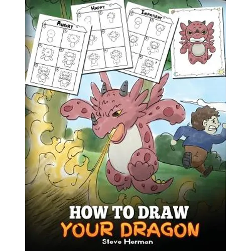 How to Draw Your Dragon: Learn How to Draw Cute Dragons with Different Emotions. A Fun and Easy Step by Step Guide To Draw Dragons for Kids.
