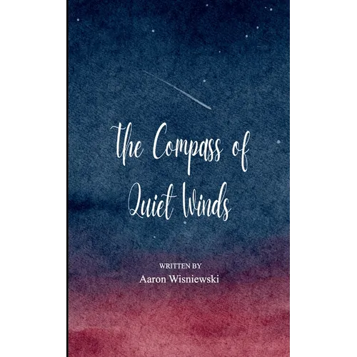The Compass of Quiet Winds 21 Haikus of My Journey from Restless Mind to a Quiet Heart