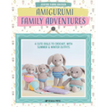 Amigurumi Family Adventures: 4 Cute Dolls to Crochet, with Summer & Winter Outfits