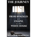 The Journey: From Shackles and Chains to the White House