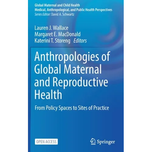 Anthropologies of Global Maternal and Reproductive Health: From Policy Spaces to Sites of Practice