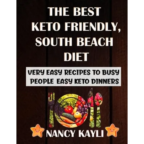 The Best Keto Friendly, South Beach Diet: Very Easy Recipes To Busy People, Easy Keto Dinners