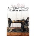 Alterations (The Seams Easy Way): Step-by-step Instructions for Sewing and Practical Clothing Alterations