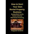 How to Start Your Own Rental Property Business: Buying Multi Family Homes & Rental Real Estate Financing