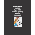 Word Search for Kids Ages 5-12 practice spelling Puzzles Paperback: 8.5 x 11 inch 21.59 x 27.94 cm, matte cover, 64 pages Paperback